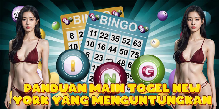 Panduan Main Togel New York yang Menguntungkan