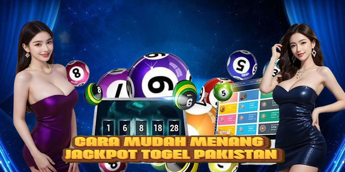 Cara Mudah Menang Jackpot Togel Pakistan
