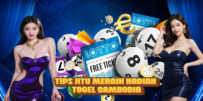 Tips Jitu Meraih Hadiah Togel Cambodia
