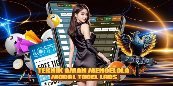 Teknik Aman Mengelola Modal Togel Laos
