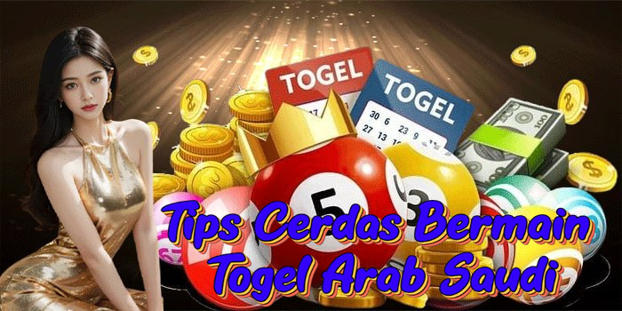 Tips Cerdas Bermain Togel Arab Saudi