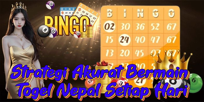 Strategi Akurat Bermain Togel Nepal Setiap Hari