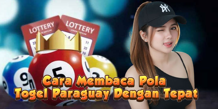 Cara Membaca Pola Togel Paraguay Dengan Tepat