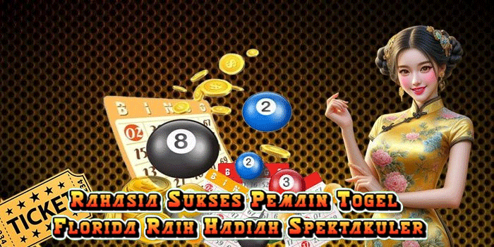 Rahasia Sukses Pemain Togel Florida Raih Hadiah Spektakuler
