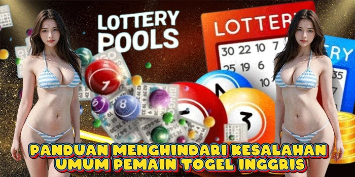 Panduan Menghindari Kesalahan Umum Pemain Togel Inggris
